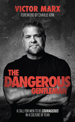 The Dangerous Gentleman: A Call for Men to Be Courageous in a Culture of Fear - Victor Marx