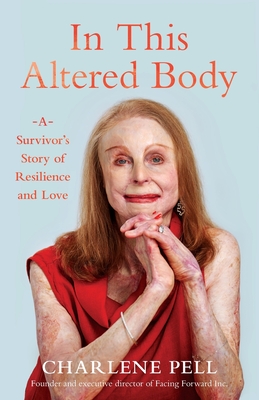 In This Altered Body: A Survivor's Story of Resilience and Love - Charlene Pell