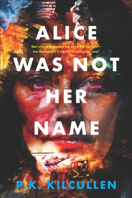 Coperta cărții 'Alice Was Not Her Name - P. K. Kilcullen'