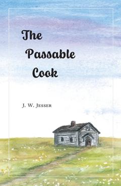 Coperta cărții 'The Passable Cook - J. W. Jesser'