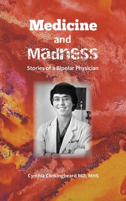 Medicine and Madness: Stories of a Bipolar Physician - Cynthia Clinkingbeard Mhs