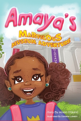 Amaya's Marvelous Museum Adventure - Alison O'quinn