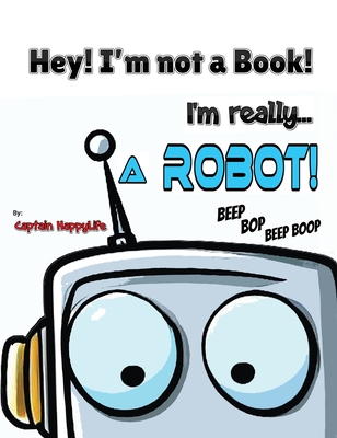 Hey! I'm not a Book! I'm really... a Robot! - Captain Happylife