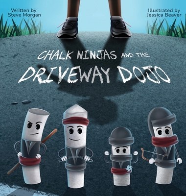 Chalk Ninjas and the Driveway Dojo - Steve Morgan