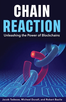 Chain Reaction: Unleashing the Power of Blockchains - Robert Bazile