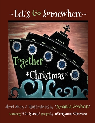 LET'S GO SOMEWHERE TOGETHER for CHRISTMAS - Amanda M. Goodwin