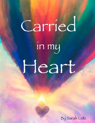 Carried in my Heart: An Adoption Tale - Sarah Elizabeth Lutz