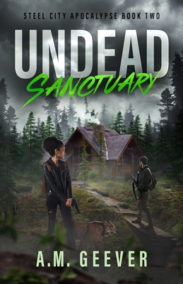 Coperta cărții 'Undead Sanctuary: A Post Apocalyptic Survival Thriller - A. M. Geever'