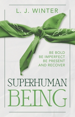 Coperta cărții 'SuperHuman Being: Be Bold Be Imperfect Be Present and Recover - L. J. Winter'