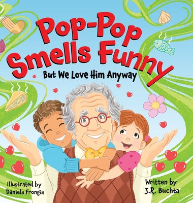 Pop-Pop Smells Funny But We Love Him Anyway - John R. Buchta