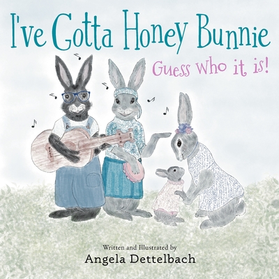 I've Gotta Honey Bunnie Guess Who it is! - Angela Dettelbach