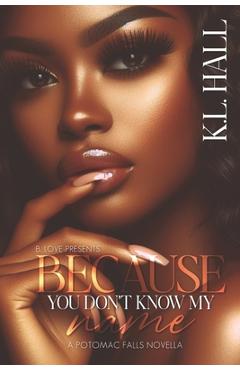 Coperta cărții 'Because You Don't Know My Name: A Potomac Falls Novella - K. L. Hall'