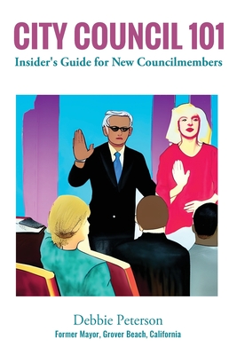 City Council 101: Insider's Guide for New Councilmembers - Debbie Peterson