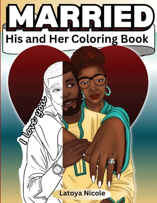 Coperta cărții 'Married: His and Hers Coloring Book Celebrating A Black Love Journey and Self Care - Latoya Nicole'