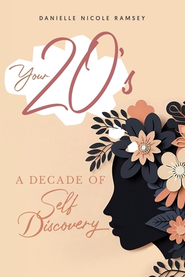 Your 20's: A Decade of Self Discovery - Danielle Nicole Ramsey