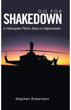 Coperta cărții 'Go for Shakedown: A Helicopter Pilot's Story in Afghanistan - Stephen Robertson'