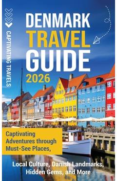 Poza produsului Denmark Travel Guide: Captivating Adventures through Must-See Places, Local Culture, Danish Landmarks, Hidden Gems, and More - Captivating Travels