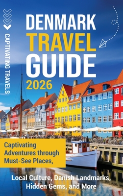 Denmark Travel Guide: Captivating Adventures through Must-See Places, Local Culture, Danish Landmarks, Hidden Gems, and More - Captivating Travels