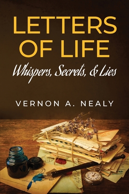Coperta cărții 'Letters of Life: Whispers, Secrets, & Lies - Vernon A. Nealy'