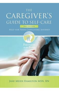 Coperta cărții 'The Caregiver's Guide to Self-Care: Help For Your Caregiving Journey 2nd Edition - Jane Meier Hamilton'