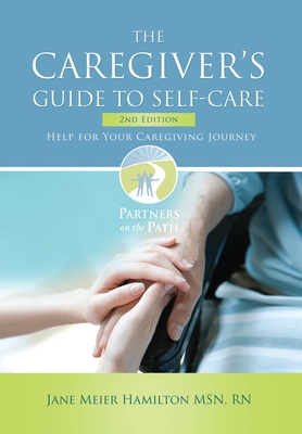 The Caregiver's Guide to Self-Care: Help For Your Caregiving Journey 2nd Edition - Jane Meier Hamilton