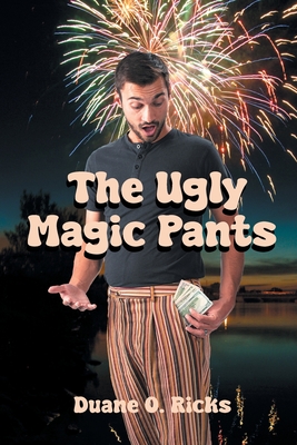 The Ugly Magic Pants - Duane O. Ricks