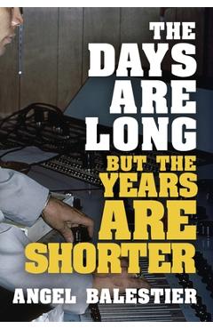 Coperta cărții 'The Days Are Long But The Years Are Shorter - Angel Balestier'