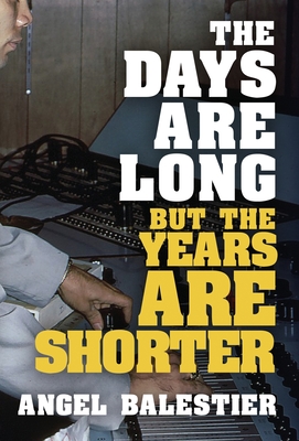 Coperta cărții 'The Days Are Long But The Years Are Shorter - Angel Balestier'