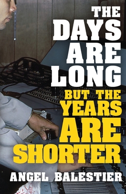 Coperta cărții 'The Days Are Long But The Years Are Shorter - Angel Balestier'