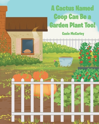 A Cactus Named Coop Can Be a Garden Plant Too! - Casie Mccarley