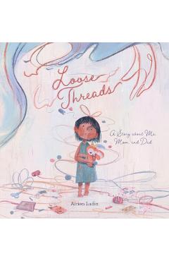 Loose Threads. a Story about Me, Mom, and Dad - Airien Ludin