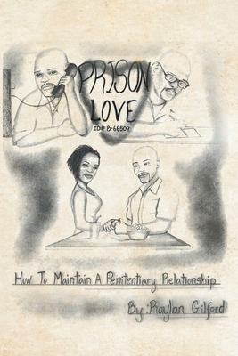 Prison Love: How To Maintain A Penitentiary Relationship - Raylan Gilford