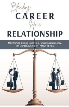 Coperta cărții 'Blending Career into a Relationship: Maintaining Strong Bond in a Relationship Despite the Burden a Career Throws at'
