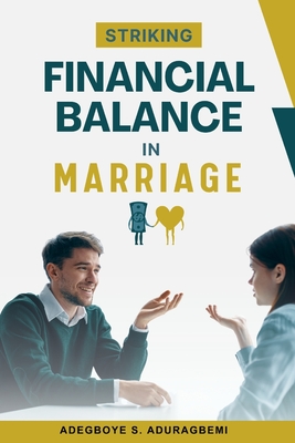 Striking Financial Balance in Marriage: Expert Strategies for Achieving Financial Harmony and Security as Couples - Adegboye Aduragbemi