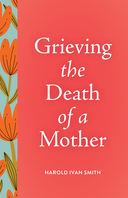 Coperta cărții 'Grieving the Death of a Mother - Harold Ivan Smith'