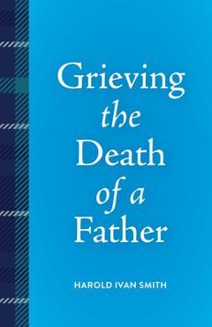 Coperta cărții 'Grieving the Death of a Father - Harold Ivan Smith'