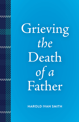 Coperta cărții 'Grieving the Death of a Father - Harold Ivan Smith'
