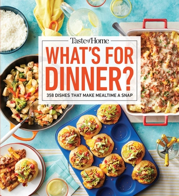 Taste of Home What's for Dinner?: 350+ Recipes That Answer the Age-Old Question Home Cooks Face the Most! - Taste Of Home