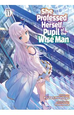 Coperta cărții 'She Professed Herself Pupil of the Wise Man (Light Novel) Vol. 11 - Ryusen Hirotsugu'