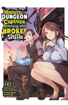 Poza produsului Modern Dungeon Capture Starting with Broken Skills (Light Novel) Vol. 2 - Yuuki Kimikawa