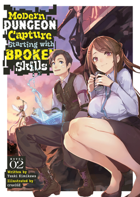 Modern Dungeon Capture Starting with Broken Skills (Light Novel) Vol. 2 - Yuuki Kimikawa