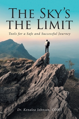 The Sky's the Limit: Tools for a Safe and Successful Journey - Kenalea Johnson Coms