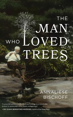 The Man Who Loved Trees - Annaliese Bischoff