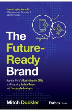 The Future-Ready Brand: How the World's Most Influential CMOS Are Navigating Societal Forces and Emerging Technologies - Mitch Duckler