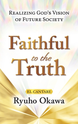 Faithful to the Truth - Ryuho Okawa