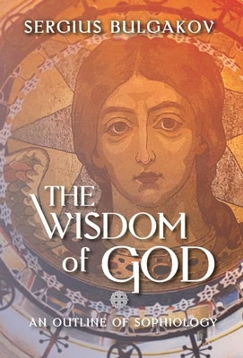 The Wisdom of God: An Outline of Sophiology - Sergius Bulgakov