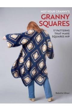 Not Your Granny's Granny Squares - Babette Ulmer