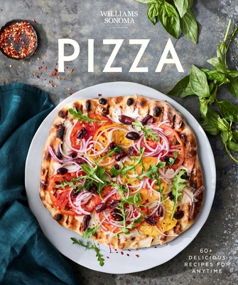 Williams Sonoma Pizza: Delicious Recipes for Anytime - Williams Sonoma