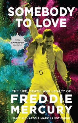 Somebody to Love [Reissue]: The Life, Death, and Legacy of Freddie Mercury - Matt Richards