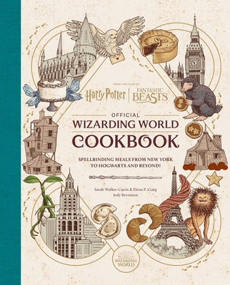 Harry Potter and Fantastic Beasts: Official Wizarding World Cookbook: Spellbinding Meals from New York to Hogwarts and Beyond! - Jody Revenson